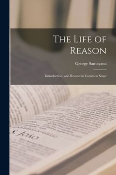 portada The Life of Reason: Introduction, and Reason in Common Sense (in English)