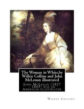 portada The Woman in White, by Wilkie Collins and John McLenan illustrated: John McLenan (1827 - 1865) was an American illustrator (en Inglés)