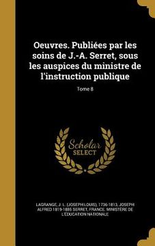 portada Oeuvres. Publiées par les soins de J.-A. Serret, sous les auspices du ministre de l'instruction publique; Tome 8 (en Francés)