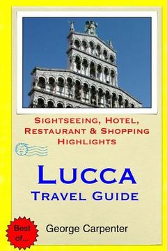 portada Lucca Travel Guide: Sightseeing, Hotel, Restaurant & Shopping Highlights (en Inglés)