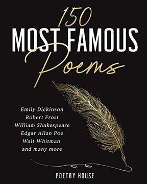 portada 150 Most Famous Poems: Emily Dickinson, Robert Frost, William Shakespeare, Edgar Allan Poe, Walt Whitman and Many More (en Inglés)
