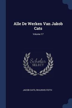 portada Alle De Werken Van Jakob Cats; Volume 17 (en Inglés)