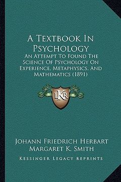 portada a textbook in psychology: an attempt to found the science of psychology on experience, metaphysics, and mathematics (1891) (en Inglés)