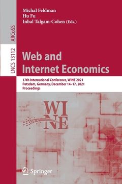 portada Web and Internet Economics: 17th International Conference, Wine 2021, Potsdam, Germany, December 14-17, 2021, Proceedings (en Inglés)