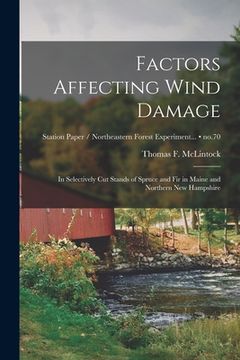 portada Factors Affecting Wind Damage: in Selectively Cut Stands of Spruce and Fir in Maine and Northern New Hampshire; no.70