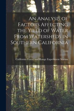 portada An Analysis of Factors Affecting the Yield of Water From Watersheds in Southern California; 1930
