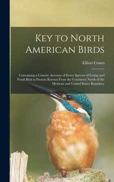 portada Key to North American Birds [microform]: Containing a Concise Account of Every Species of Living and Fossil Bird at Present Known From the Continent N (en Inglés)