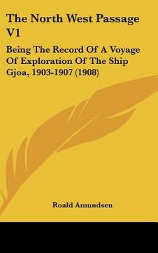 portada the north west passage v1: being the record of a voyage of exploration of the ship gjoa, 1903-1907 (1908)