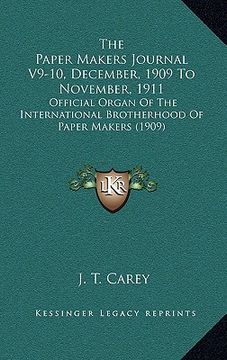 portada the paper makers journal v9-10, december, 1909 to november, 1911: official organ of the international brotherhood of paper makers (1909) (en Inglés)