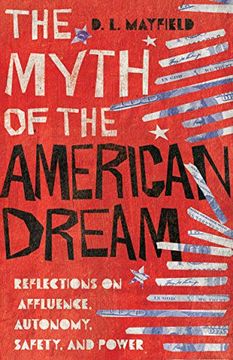 portada The Myth of the American Dream: Reflections on Affluence, Autonomy, Safety, and Power 