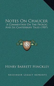 portada notes on chaucer: a commentary on the prolog and six canterbury tales (1907) (en Inglés)