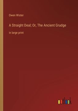 portada A Straight Deal; Or, The Ancient Grudge: in large print (en Inglés)