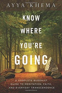 portada Know Where You're Going: A Complete Buddhist Guide to Meditation, Faith, and Everyday Transcendence (in English)