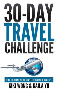 portada 30-Day Travel Challenge: How to Make Your Travel Dreams a Reality (en Inglés)