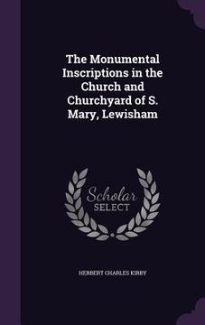 portada The Monumental Inscriptions in the Church and Churchyard of S. Mary, Lewisham (en Inglés)