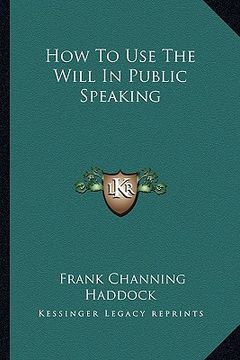 portada how to use the will in public speaking (en Inglés)