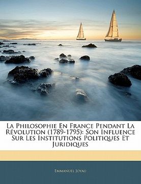 portada La Philosophie En France Pendant La Révolution (1789-1795): Son Influence Sur Les Institutions Politiques Et Juridiques (in French)