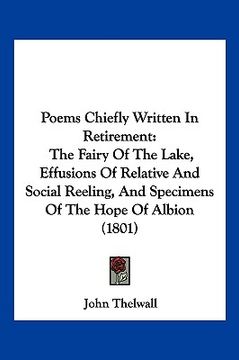 portada poems chiefly written in retirement: the fairy of the lake, effusions of relative and social reeling, and specimens of the hope of albion (1801) (en Inglés)
