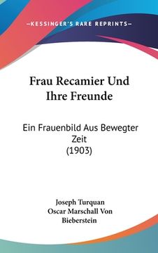 portada Frau Recamier Und Ihre Freunde: Ein Frauenbild Aus Bewegter Zeit (1903) (en Alemán)