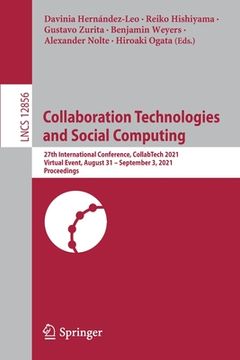 portada Collaboration Technologies and Social Computing: 27th International Conference, Collabtech 2021, Virtual Event, August 31 - September 3, 2021, Proceed (en Inglés)