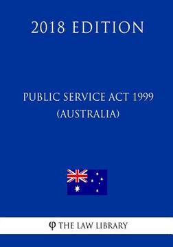 portada Public Service Act 1999 (Australia) (2018 Edition) (en Inglés)