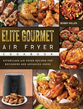 portada Elite Gourmet Air Fryer Cookbook: Effortless Air Fryer Recipes for Beginners and Advanced Users (in English)