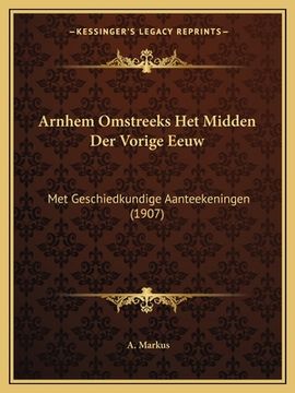 portada Arnhem Omstreeks Het Midden Der Vorige Eeuw: Met Geschiedkundige Aanteekeningen (1907)