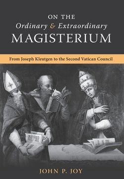portada On the Ordinary and Extraordinary Magisterium: On the Ordinary and Extraordinary Magisterium from Joseph Kleutgen to the Second Vatican Council (in English)