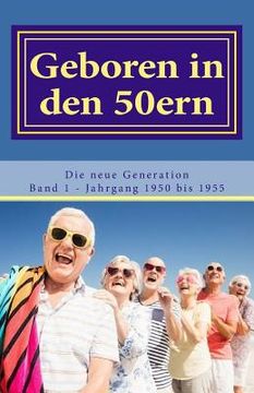portada Geboren in den 50ern: Die neue Generation: Band 1 Jahrgang 1950 bis 1955 (en Alemán)