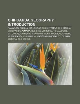 portada chihuahua geography introduction: camargo, chihuahua, ciudad cuauht moc, chihuahua, ch nipas de almada, delicias municipality, bas chil