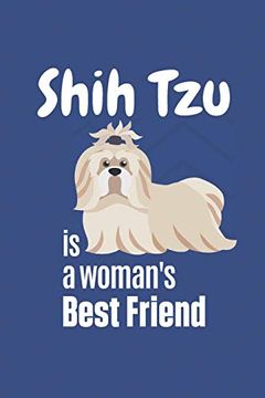 portada Shih tzu is a Woman's Best Friend: For Shih tzu dog Fans (en Inglés)