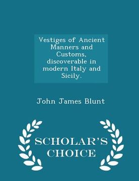 portada Vestiges of Ancient Manners and Customs, Discoverable in Modern Italy and Sicily. - Scholar's Choice Edition (en Inglés)