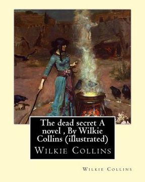 portada The dead secret A novel, By Wilkie Collins (illustrated) (en Inglés)