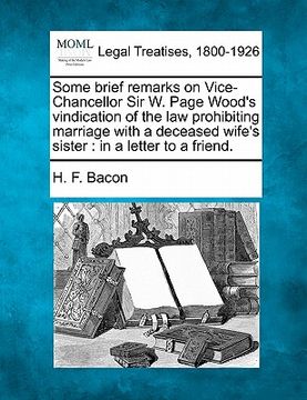 portada some brief remarks on vice-chancellor sir w. page wood's vindication of the law prohibiting marriage with a deceased wife's sister: in a letter to a f