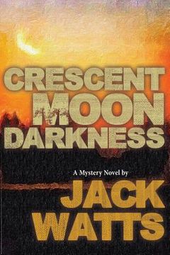 portada Crescent Moon Darkness: A Mystery Novel by Jack Watts