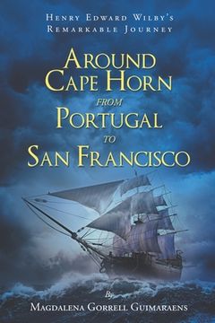 portada Henry Edward Wilby's Remarkable Journey: Around Cape Horn from Portugal to San Francisco (en Inglés)
