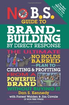 portada No B.S. Guide to Brand-Building by Direct Response: The Ultimate No Holds Barred Plan to Creating and Profiting from a Powerful Brand Without Buying It (en Inglés)