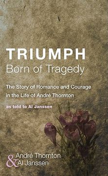 portada triumph born of tragedy: the story of romance and courage in the life of andre thornton (en Inglés)