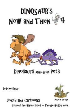 portada Dinosaur's Now and Then 4: Dinosaur's make great Pets in Black + White (en Inglés)
