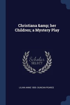 portada Christiana & her Children; a Mystery Play (en Inglés)