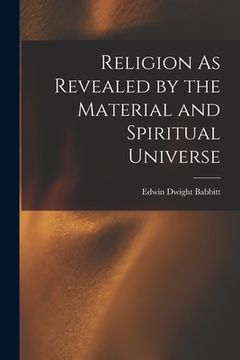 portada Religion As Revealed by the Material and Spiritual Universe (in English)