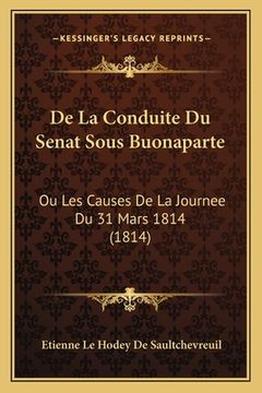 portada De La Conduite Du Senat Sous Buonaparte: Ou Les Causes De La Journee Du 31 Mars 1814 (1814) (in French)