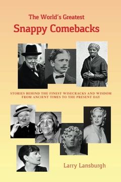 portada The World's Greatest Snappy Comebacks: Stories behind the Finest Wisecracks and Wisdom from Ancient Times to the Present Day