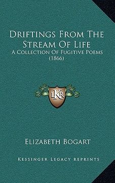 portada driftings from the stream of life: a collection of fugitive poems (1866) (in English)