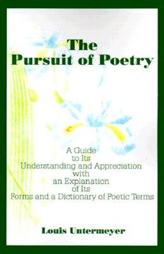 portada the pursuit of poetry: a guide to its understanding and appreciation with an explanation of its forms and a dictionary of poetic terms (en Inglés)