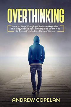 portada Overthinking: How to Stop Worrying, Eliminate Negative Thinking, Reduce Your Anxiety and Learn not to Give a F*Ck to Live Harmoniously 