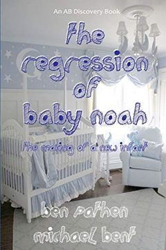 portada The Regression of Baby Noah: The Making of a new Infant (en Inglés)