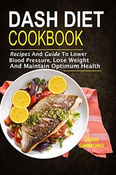 portada Dash Diet Cookbook: Recipes and Guide to Lower Blood Pressure, Lose Weight and m (en Inglés)