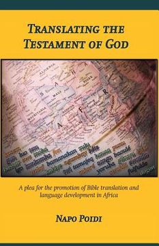 portada Translating the Testament of God: A plea for the promotion of Bible translation and language development in Africa (en Inglés)