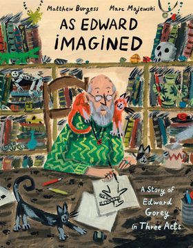 portada As Edward Imagined: A Story of Edward Gorey in Three Acts (en Inglés)